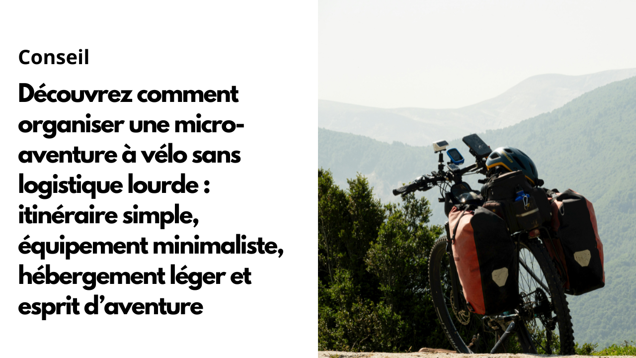 Comment préparer une micro-aventure à vélo sans logistique lourde